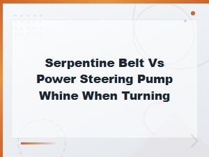 Serpentine Belt vs Power Steering Pump Whine When Turning: How to Tell the Difference
