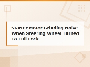 Starter Motor Grinding Noise at Full Lock: Diagnosis and Solutions