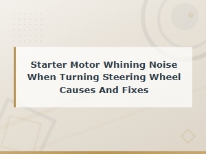 Starter Motor Whining When Turning the Steering Wheel